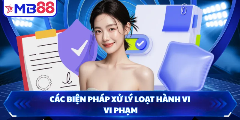 Các biện pháp xử lý loạt hành vi vi phạm 