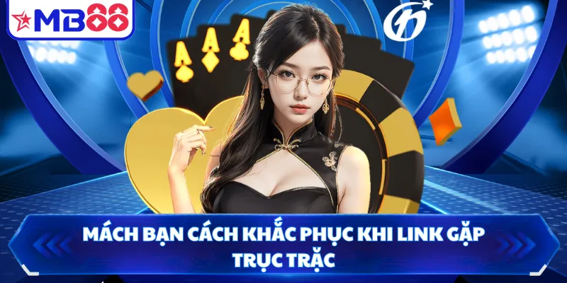 Mách bạn cách khắc phục khi link gặp trục trặc