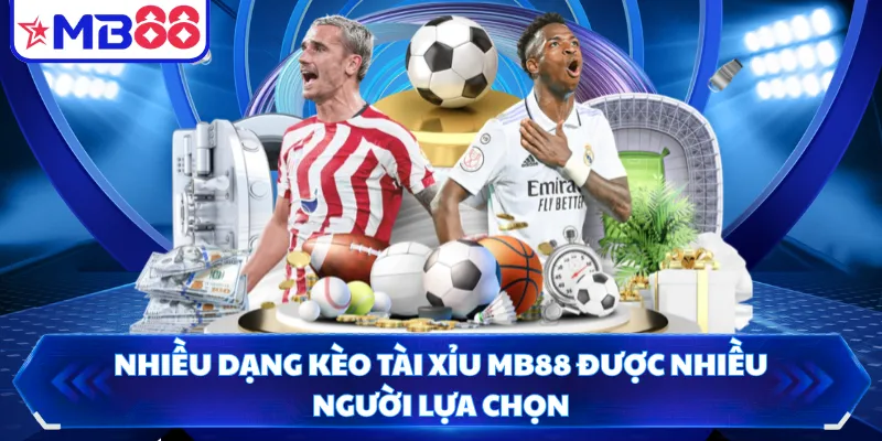 Nhiều dạng kèo tài xỉu MB88 được nhiều người lựa chọn